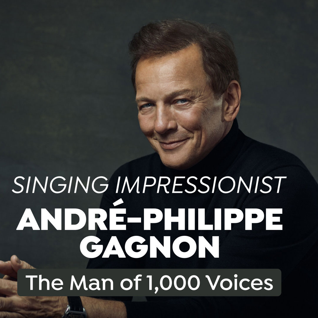 ANDRÉ-PHILIPPE GAGNON - The Man of 1000 Voices