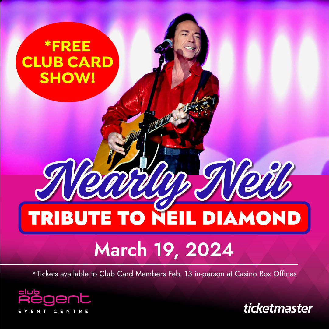 Man playing guitar. Text: FREE CLUB CARD MEMBERS SHOW Nearly Neil - Tribute to Neil Diamond MAX 2 TICKETS PER CLUB CARD MEMBER TICKETS AVAILABLE - FEBRUARY 13** AT CLUB REGENT CASINO & MCPHILLIPS STATION CASINO BOX OFFICES **Limited free reserved tickets to Club Card members at Casino box offices. Maximum 2 per person.