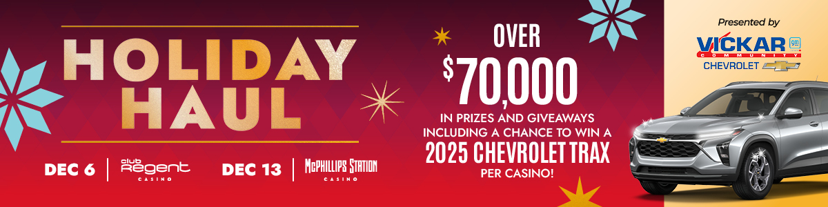 Holiday Haul on December 6 at Club Regent Casino and December 13 at McPhillips Station